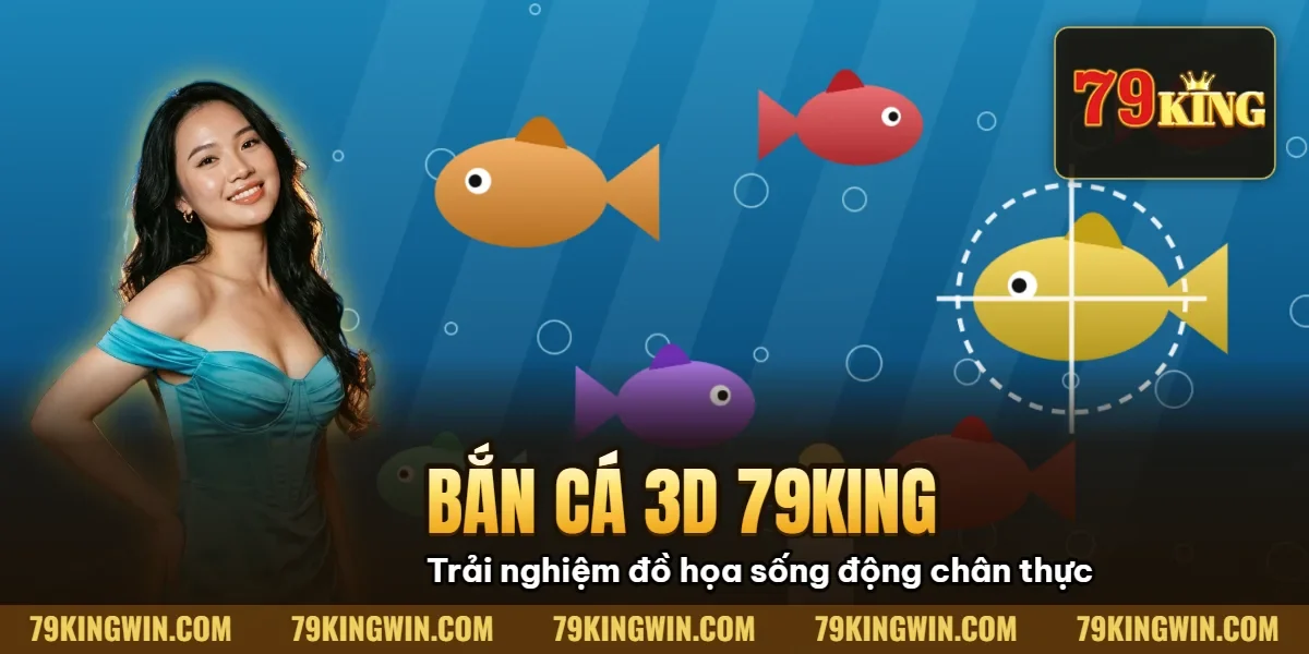 Bắn Cá 3D 79King 2026 – Review Đồ Họa, Tính Năng, Mẹo Chơi & So Sánh 2D/3D 1 Hình minh họa bài viết: Bắn Cá 3D 79King 2026 – Review Đồ Họa, Tính Năng, Mẹo Chơi & So Sánh 2D/3D