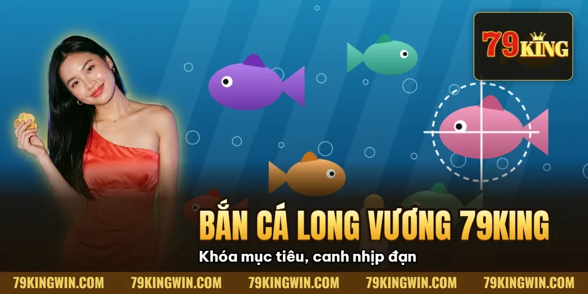 Bí Mật Bắn Cá Long Vương 79King: 7 Tuyệt Kỹ Săn Rồng Vàng (2026) 9 Hình minh họa bài viết: Bí Mật Bắn Cá Long Vương 79King: 7 Tuyệt Kỹ Săn Rồng Vàng (2026)