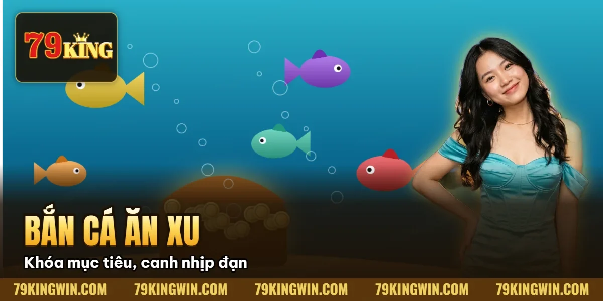 Hình minh họa bài viết: Bắn Cá Ăn Xu 79king: Hướng Dẫn Kỹ Thuật Xạ Kích & Quản Lý Vốn (2026)